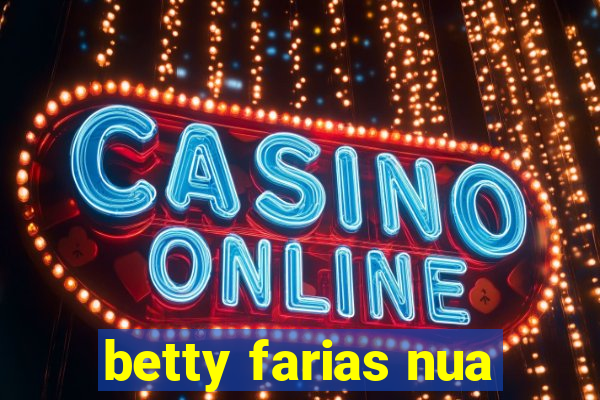 betty farias nua